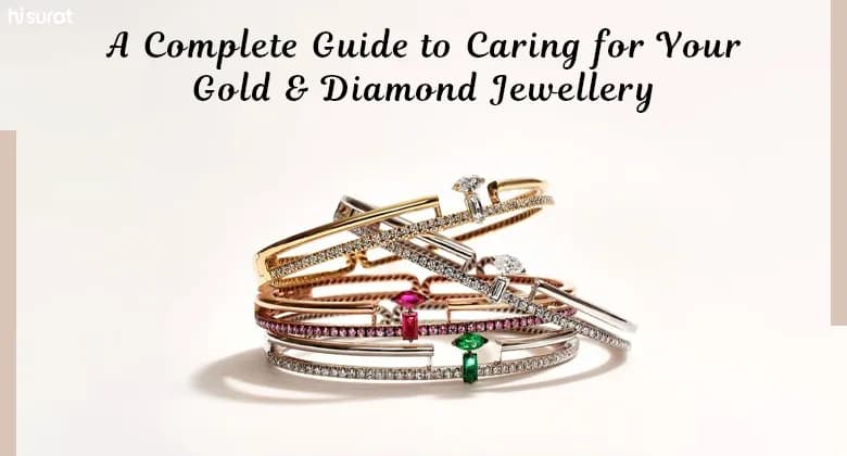 A Complete Guide to Caring for Your Gold & Diamond Jewellery