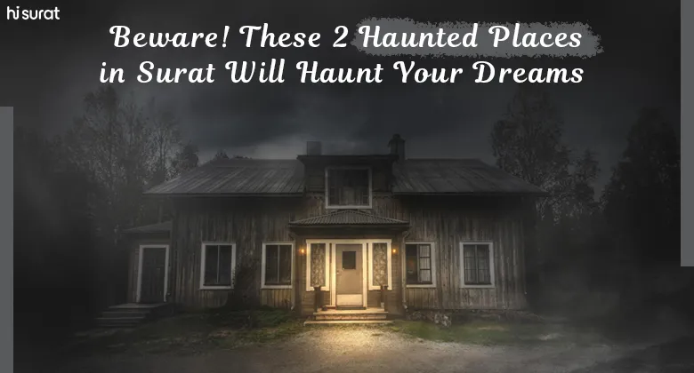 Beware! These 2 Haunted Places in Surat Will Haunt Your Dreams 😨
