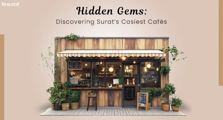 Hidden Gems: Discovering Surat’s Cosiest Cafes