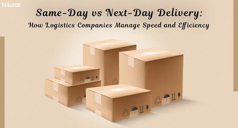 Same-Day vs Next-Day Delivery: How Logistics Companies Manage Speed and Efficiency