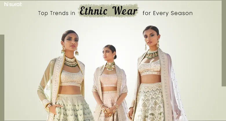 Top Trends in Ethnic Wear for Every Season