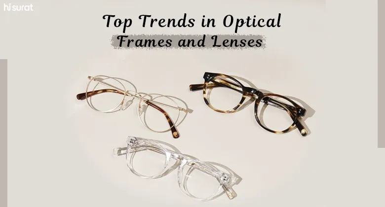 Top Trends in Optical Frames and Lenses